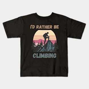 I'd Rather Be Climbing. Kids T-Shirt